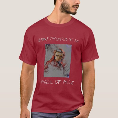 Daddy Promised Me an Angel of Music T_Shirt