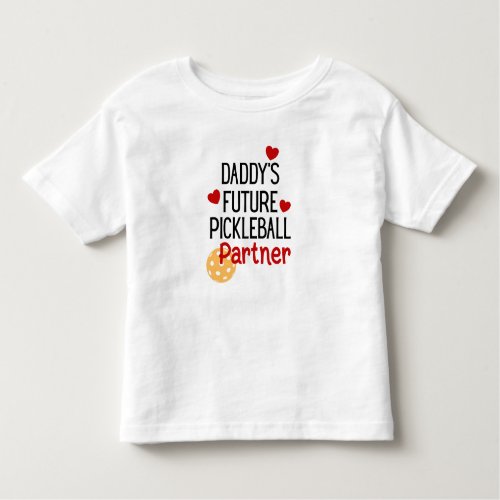 Daddyâs Future Pickleball Partner Child Toddler T_shirt