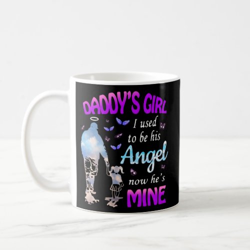 Daddy s Girl I Used To Be His Angel Now He s Mine Coffee Mug