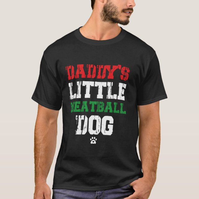 daddy s little meatball dog Funny daddy s little m T-Shirt (Front)