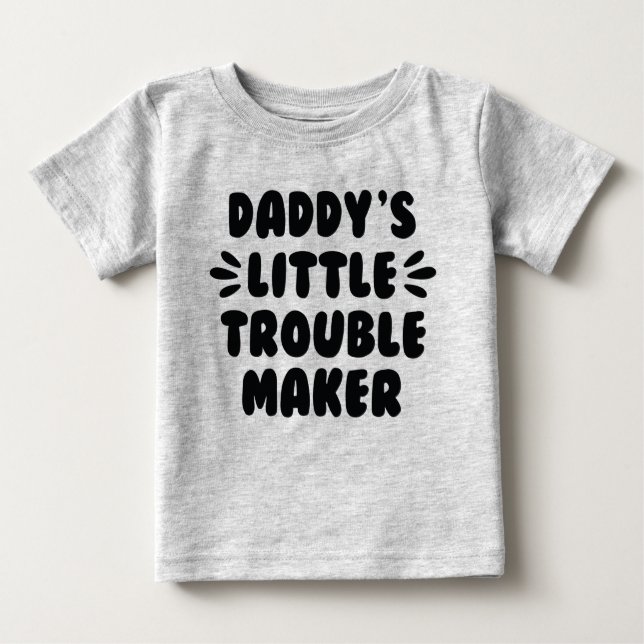 Daddy’s Little Trouble Maker Baby T-Shirt (Front)
