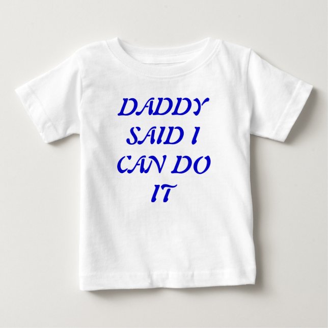 Daddy Said I Can Do It T-Shirt (Front)