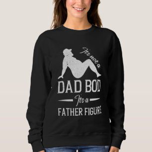 Daddy Saying Mens Its Not A Dad Bod Fathers Day Sweatshirt