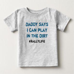 Daddy Says Play in Dirt Baby T-Shirt