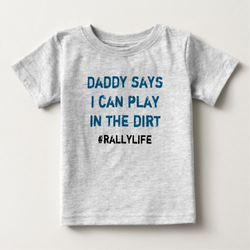 Daddy Says Play in Dirt Baby T_Shirt