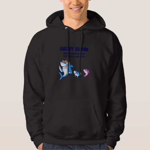 Daddy Shark Like A Normal Shark But More Awesome Hoodie