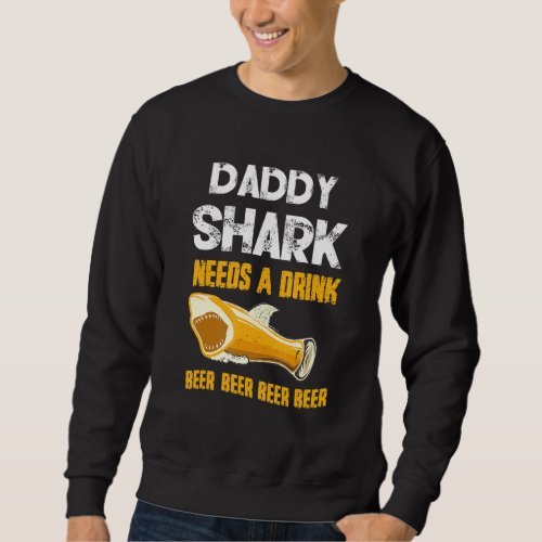 Daddy Shark Needs A Drink Beer Day Sweatshirt