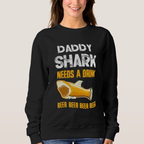 Daddy Shark Needs A Drink Beer Day Sweatshirt