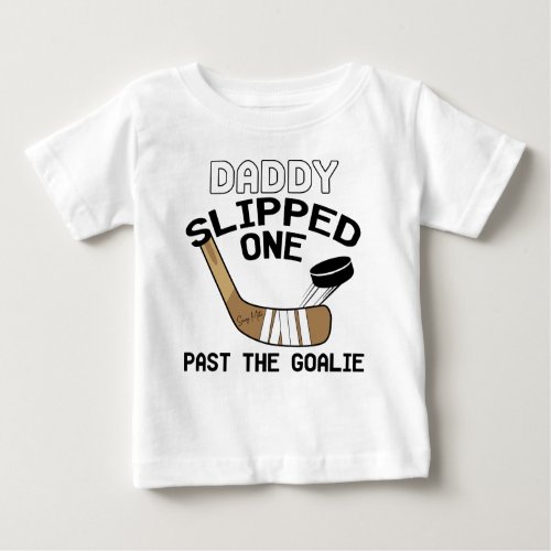 Daddy Slipped One Past the Goalie Funny Hockey Baby T_Shirt