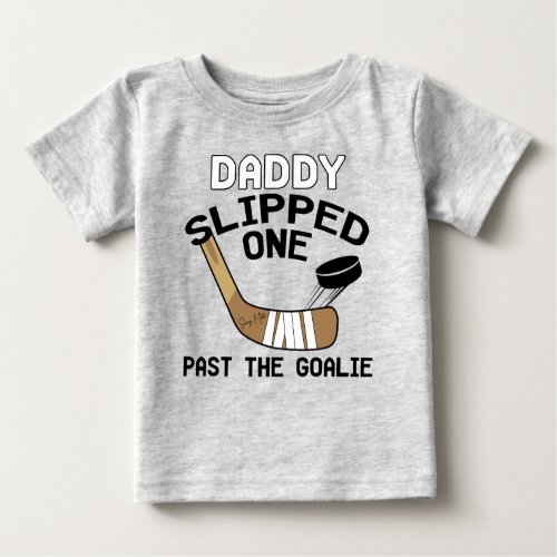 Daddy Slipped One Past the Goalie Funny Hockey Baby T_Shirt