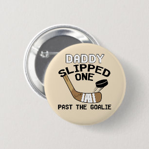 Daddy Slipped One Past the Goalie Funny Hockey Button