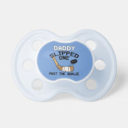 Daddy Slipped One Past The Goalie Funny Hockey Pacifier at Zazzle