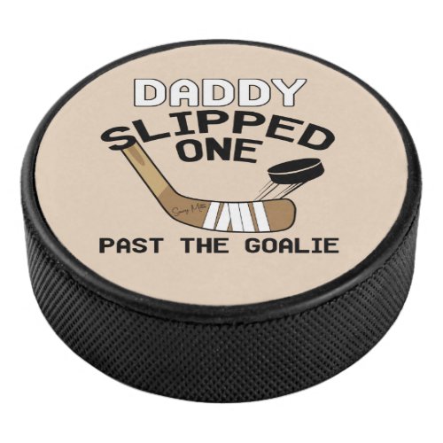 Daddy Slipped One Past the Goalie Funny Hockey Puck