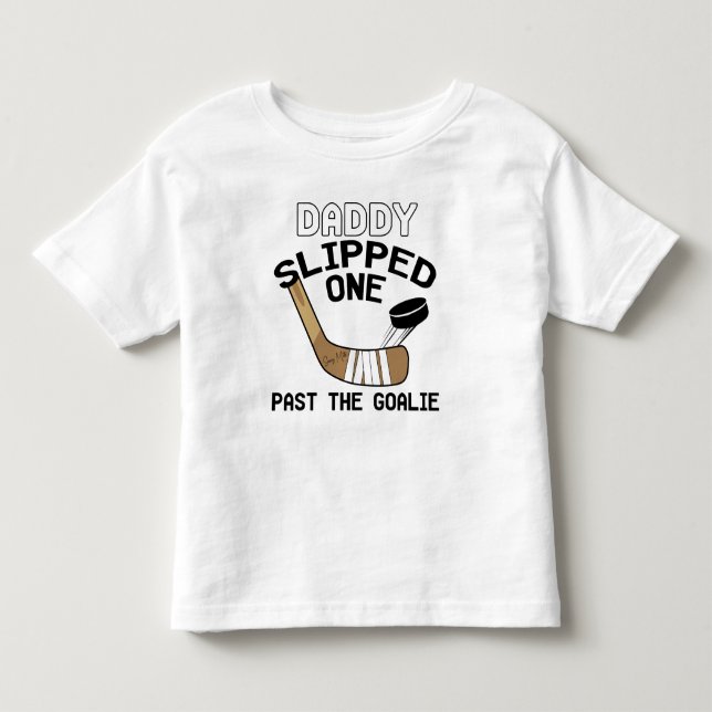 Daddy Slipped One Past the Goalie Funny Hockey Toddler T-shirt (Front)