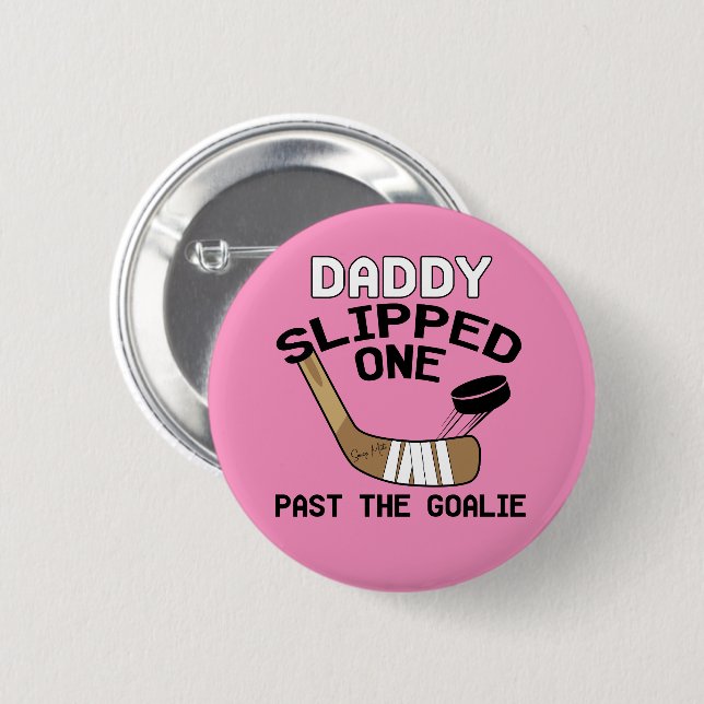 Daddy Slipped One Past the Goalie Hockey Girl Pink Button (Front & Back)