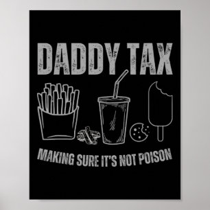 Daddy Tax Making Sure It's Not Poison Fathers Day  Poster