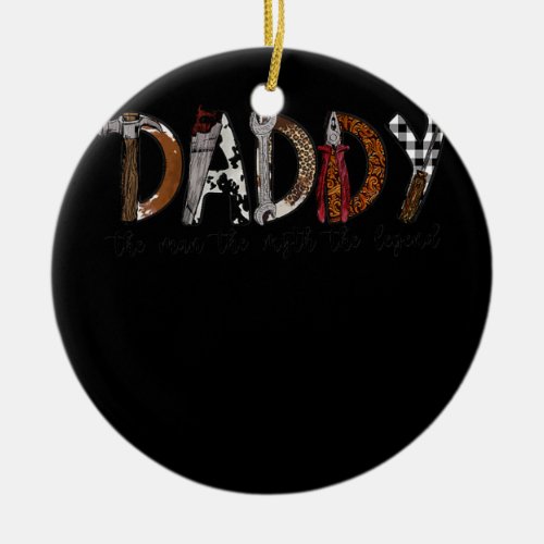 Daddy The Man The Myth The Legend Funny Repair Ceramic Ornament