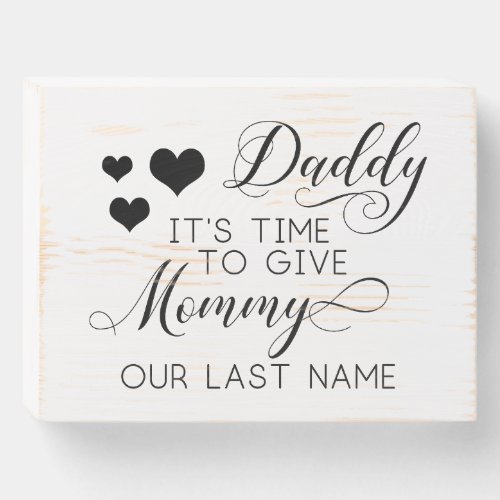 Daddy Time To Give Mommy Our Last Name Small Sign