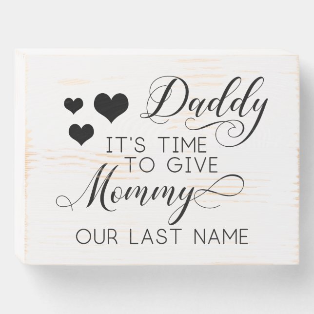 Daddy Time To Give Mommy Our Last Name Small Sign (Front Horizontal)