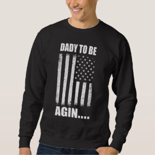 Daddy To Be Again New Dad Soon Father Day Second T Sweatshirt
