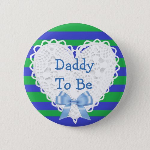 Daddy to be Green  Blue Lacy Baby Shower Button