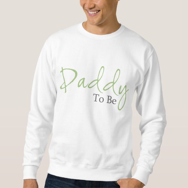 Daddy To Be (Green Script) Sweatshirt (Front)