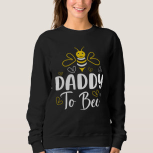 Daddy to Bee Pregnancy Announcement Baby Shower Da Sweatshirt