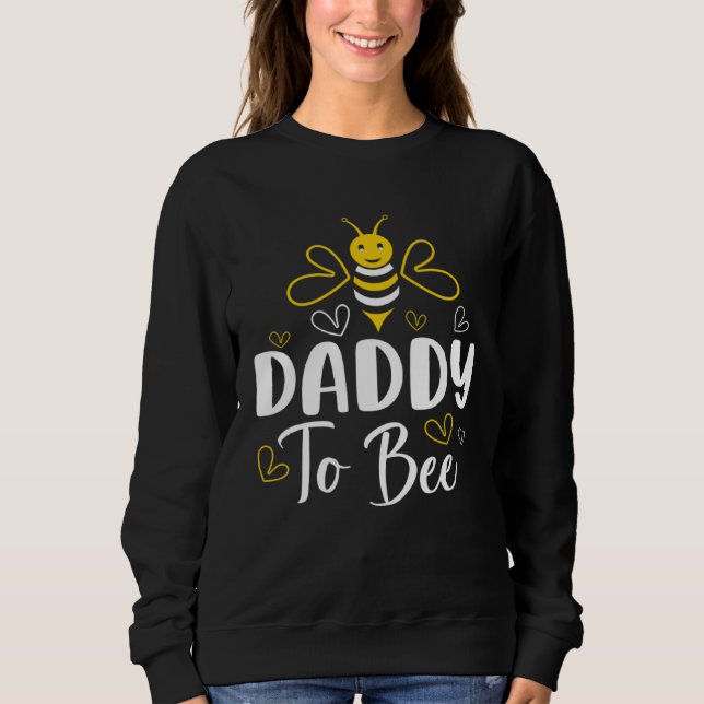 Daddy to Bee Pregnancy Announcement Baby Shower Da Sweatshirt (Front)