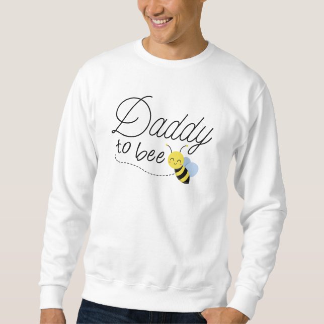 Daddy To Bee Sweatshirt (Front)