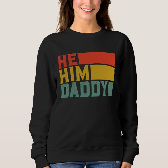 Daddy  Valentine Quote  He Him Daddy  1 Sweatshirt (Front)