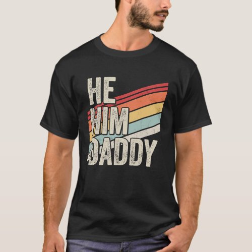 Daddy  Valentine Quote  He Him Daddy T_Shirt