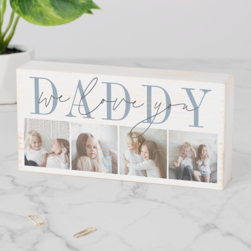 Daddy We Love You 4 Photo Collage Wooden Box Sign