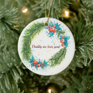 Daddy we love you! ceramic ornament