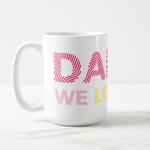 Daddy We Love You. Happy Fathers Day. Coffee Mug