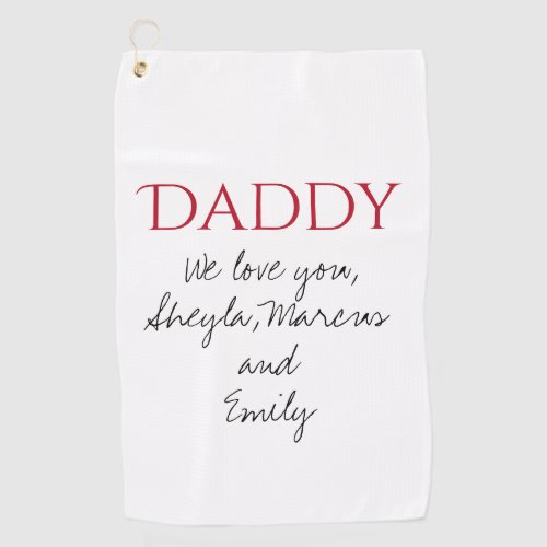 Daddy We love you Script Father`s Day  Golf Towel - Daddy We love you Script Father`s Day Golf Towel. Add your names.