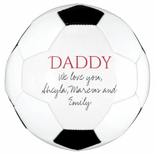 Daddy We love you Script Father`s Day  Soccer Ball - Daddy We love you Script Father`s Day Soccer Ball. Add your names and make a sweet keepsake for Father`s day.