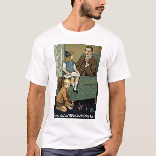 Daddy what did YOU do in the Great War T_Shirt