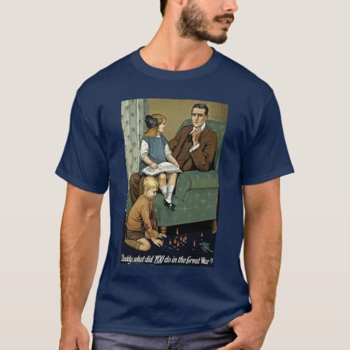Daddy what did YOU do in the Great War T_Shirt