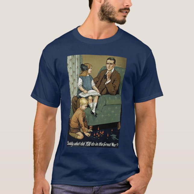 Daddy what did YOU do in the Great War? T-Shirt (Front)