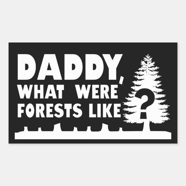 Daddy, What Were Forests Like? Deforestation Quote Rectangular Sticker (Front)