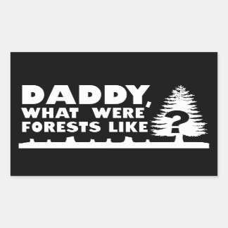 Daddy, What Were Forests Like? Deforestation Quote Rectangular Sticker
