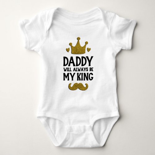 Daddy Will Always Be My King Baby Bodysuit