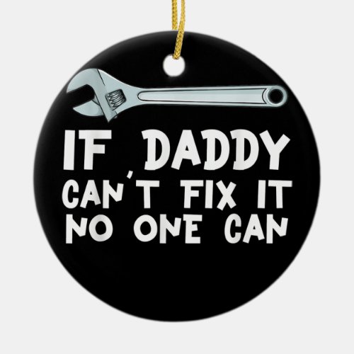 Daddy Will Fix It  Ceramic Ornament
