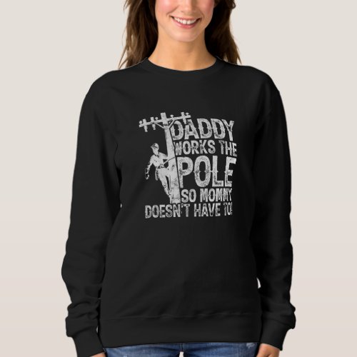Daddy Works The Pole So Mommy Doesnt Have To  Ele Sweatshirt