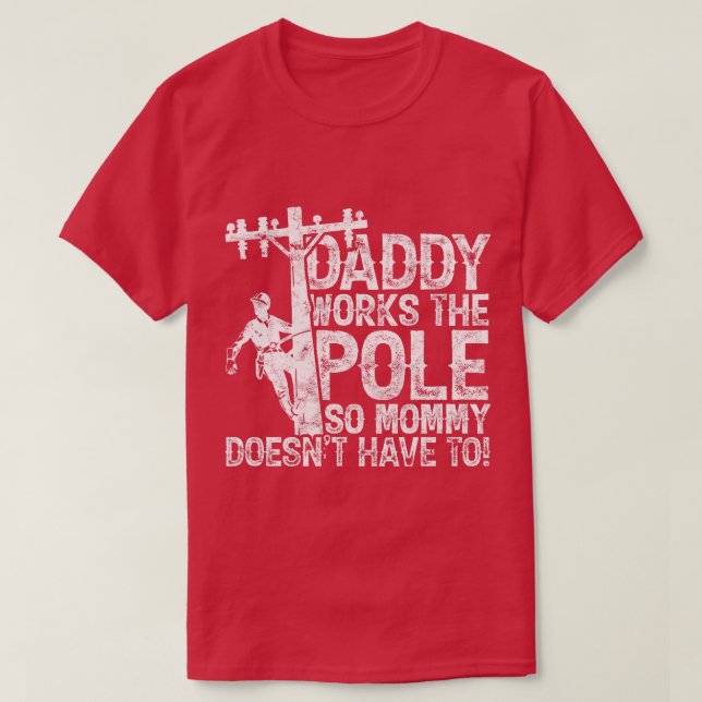 Daddy works the pole so mommy doesnt have to elect T-Shirt (Design Front)