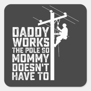 Daddy Works The Pole So Mommy Doesn't Have To Square Sticker