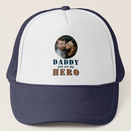 Daddy you are my Hero Dad Photo Father`s Day Trucker Hat - Daddy you are my Hero Dad Photo Father`s Day Hat. Add your photo. You can change daddy into dad, papa, pap,... Sweet and cute keepsake for the best dad for Father`s Day, from daughter or son to the special hero in their life.