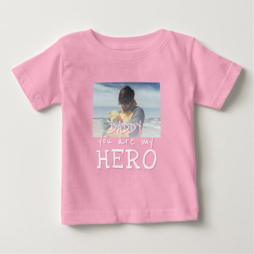 Daddy you are my Hero Typography Dad Photo Baby T-Shirt - Daddy you are my Hero Typography Dad Photo Baby Girl T-Shirt. Text is in white simple hand-drawn fonts. Add your photo. You can change daddy into dad, papa, pap,...