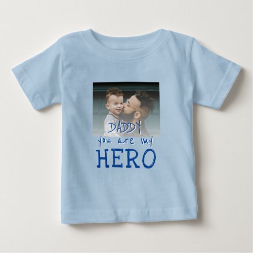 Daddy you are my Hero Typography Dad Photo Baby T_Shirt