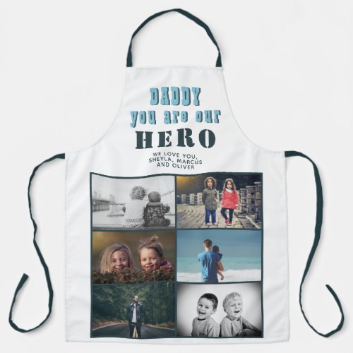 Daddy you are our Hero 6 Photo Collage Apron - Daddy you are our Hero 6 Photo Collage Father`s Day Apron. Turquoise modern typography. Add 6 photos. You can change daddy into dad, papa, pap,... A cute gift and a sweet keepsake for Father`s Day, birthday or Christmas.